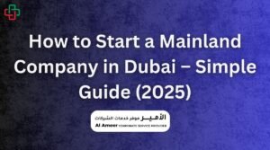 How to Start a Mainland Company in Dubai