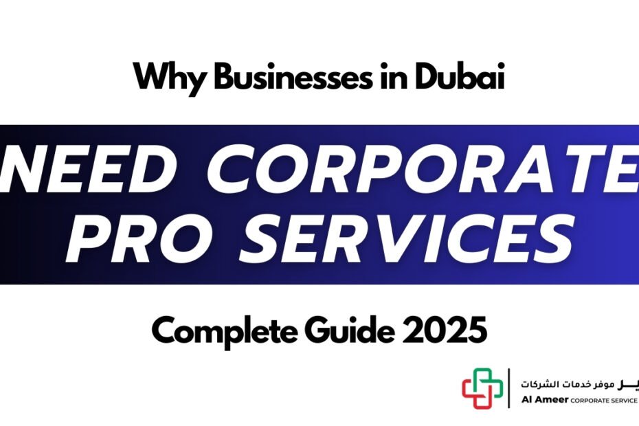 Why Businesses in Dubai Need Corporate PRO Services – Complete Guide 202